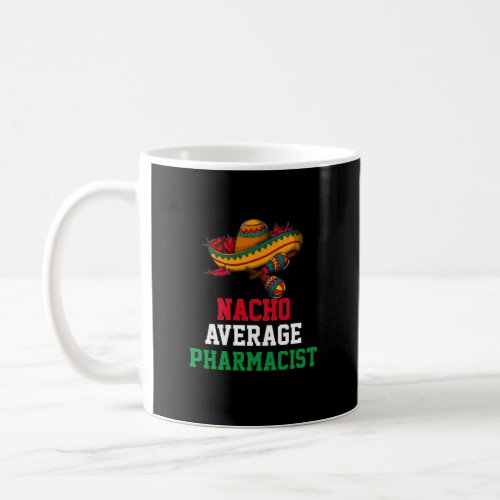 Nacho Average Pharmacist Mug