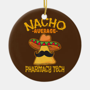 Nacho Average Pharmacy Tech Pharmacist Cinco de Ceramic Ornament