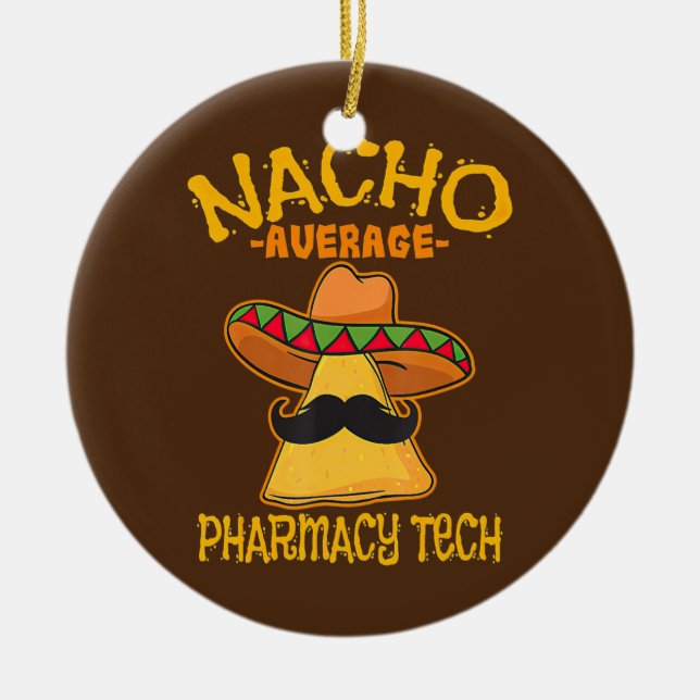 Nacho Average Pharmacy Tech Pharmacist Cinco de Ceramic Ornament (Front)