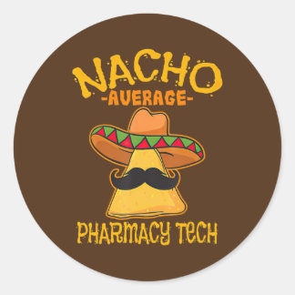 Nacho Average Pharmacy Tech Pharmacist Cinco de Classic Round Sticker