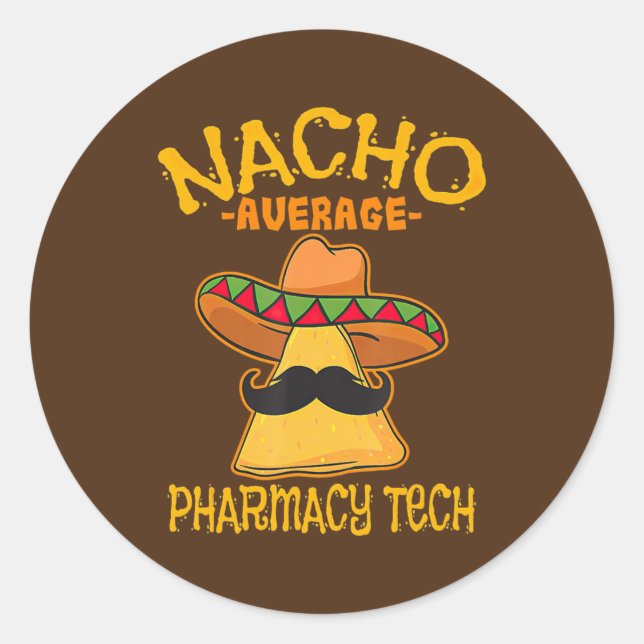 Nacho Average Pharmacy Tech Pharmacist Cinco de Classic Round Sticker (Front)
