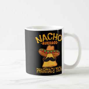 Nacho Average Pharmacy Tech Pharmacist Cinco De Ma Coffee Mug