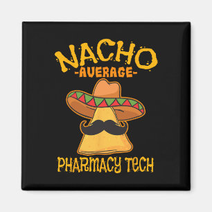 Nacho Average Pharmacy Tech Pharmacist Cinco De Ma Magnet