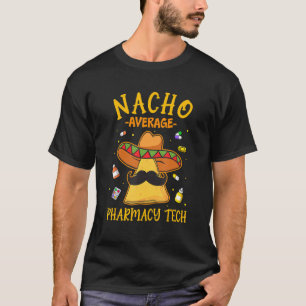 Nacho Average Pharmacy Tech Pharmacist Cinco De Ma T-Shirt