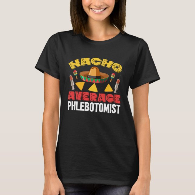 Nacho Average Phlebotomist Phlebotomy Tech Cinco d T-Shirt (Front)