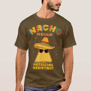 Nacho Average Physician Assistant Cinco De Mayo T-Shirt