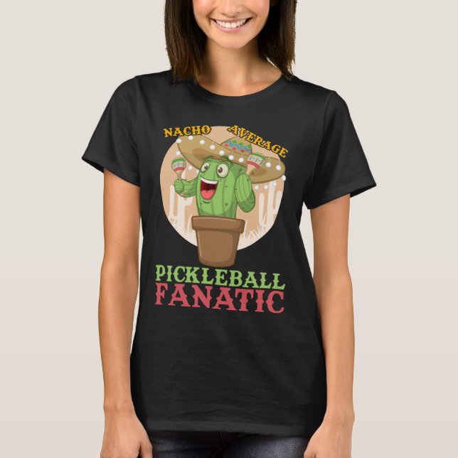 Nacho Average Pickleball Fanatic Hilarious Meme T-Shirt (Front)
