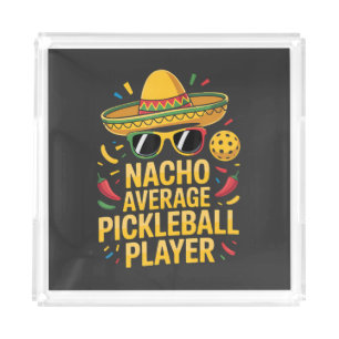 Nacho Average Pickleball Player Acrylic Tray