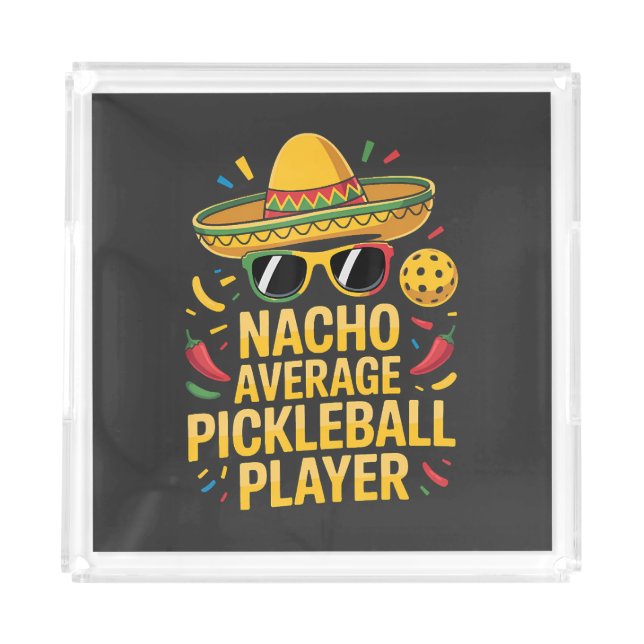 Nacho Average Pickleball Player Acrylic Tray (Front)