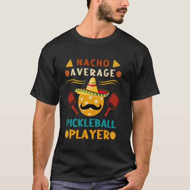 Nacho Average Pickleball Player Funny Cinco De May T-Shirt (Front)