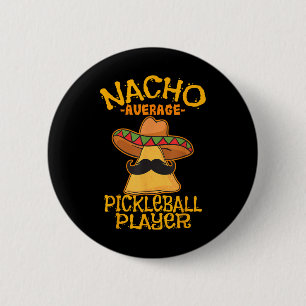 Nacho Average Pickleball Player Mexican Sport Cinc Button