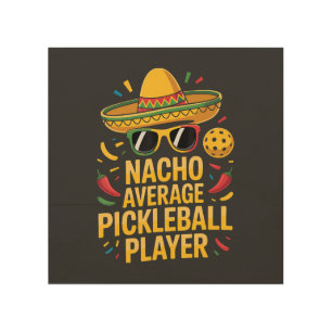 Nacho Average Pickleball Player Wood Wall Art