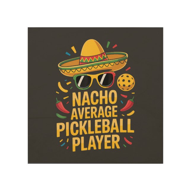 Nacho Average Pickleball Player Wood Wall Art (Front)