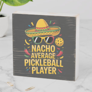 Nacho Average Pickleball Player Wooden Box Sign