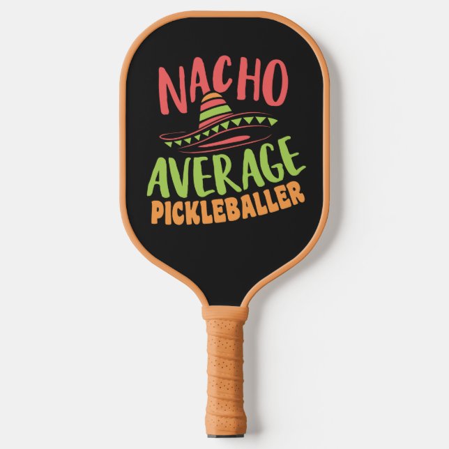 Nacho Average Pickleballer Funny Pickleball Paddle (Front)