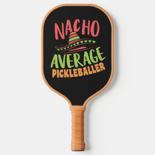 Nacho Average Pickleballer Funny Saying Pickleball Paddle