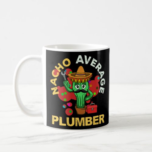 Nacho Average Plumber  Coffee Mug