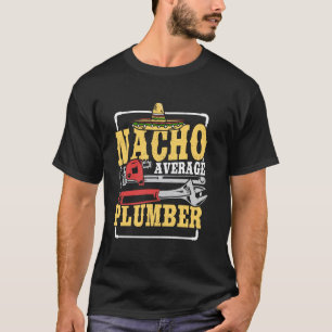 Nacho Average Plumber Funny Plumbing Humor Design T-Shirt