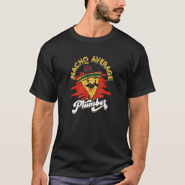 Nacho Average Plumber  plumber T-Shirt (Front)