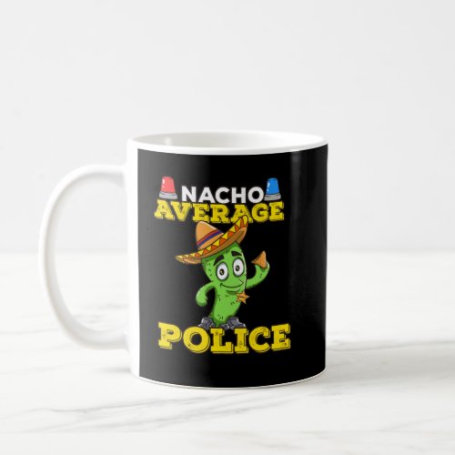 Nacho Average Police  Coffee Mug