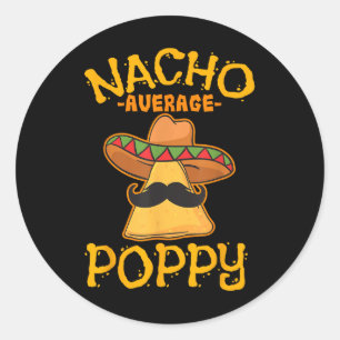 Nacho Average Poppy Father Daddy Dad Papa Cinco De Classic Round Sticker