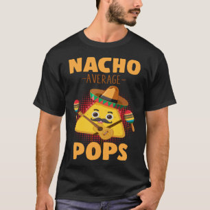 Nacho Average Pops Cinco De Mayo Mexican Dads Hum T-Shirt
