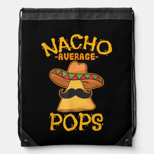 Nacho Average Pops Father Daddy Dad Papa Cinco de Drawstring Bag