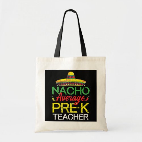 Nacho Average Pre K Teacher Funny Cinco De Mayo  Tote Bag