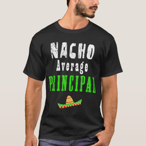 Nacho Average Principal Funny Cinco de Mayo T_Shir T_Shirt