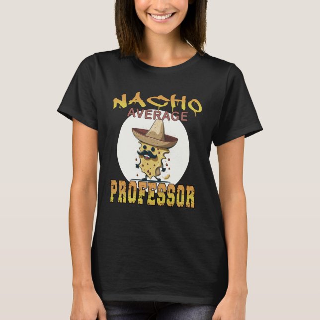 Nacho Average Professor teacher appreciation week T-Shirt (Front)