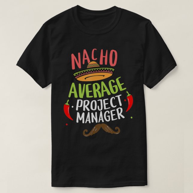 Nacho Average Project Manager Sombrero Beard Cinco T-Shirt (Design Front)