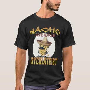 Nacho Average Psychiatrist health appreciation wee T-Shirt