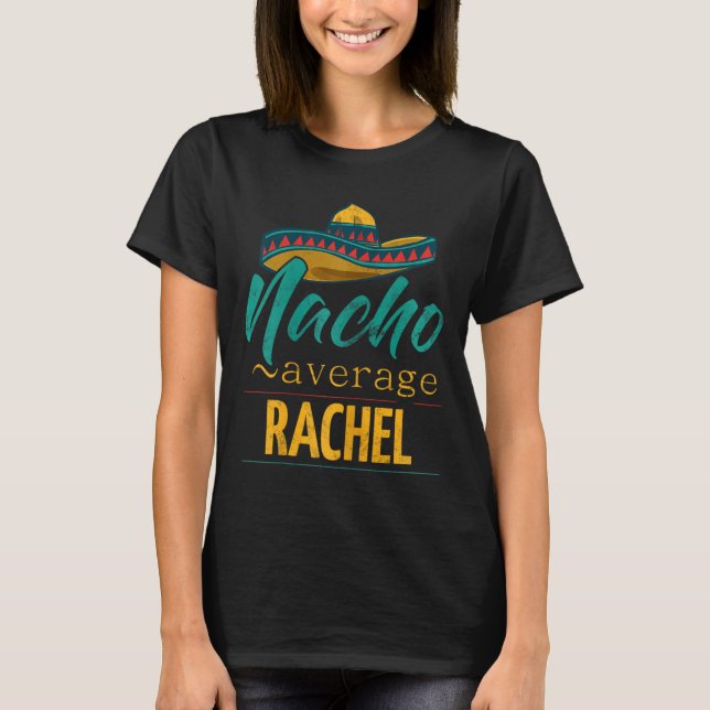 Nacho Average Rachel Gift Funny Cinco De Mayo Somb T-Shirt (Front)