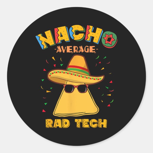 Nacho Average Rad Tech Radiologic Technologist Cin Classic Round Sticker (Front)