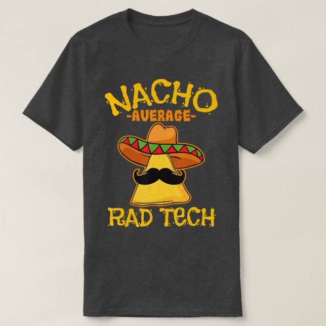 Nacho Average Rad Tech Radiologic Technologist Cin T-Shirt (Design Front)