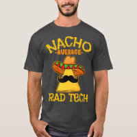 Nacho Average Rad Tech Radiologic Technologist Cin