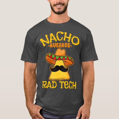 Nacho Average Rad Tech Radiologic Technologist Cin T_Shirt