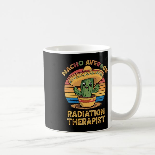 Nacho Average Radiation Therapist Mexican Cinco De Coffee Mug (Right)