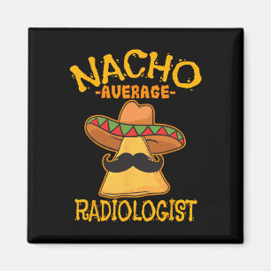 Nacho Average Radiologist Radiology Physician Cinc Magnet