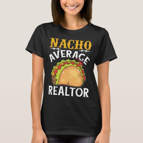 Nacho Average Realtor  Funny Real Estate Agent T_Shirt