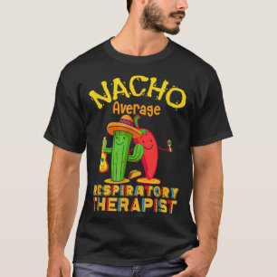 Nacho Average Respiratory Therapist Cinco De Mayo  T-Shirt