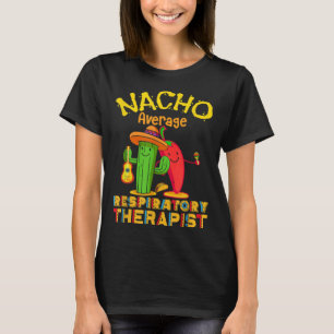 Nacho Average Respiratory Therapist Cinco De Mayo  T-Shirt