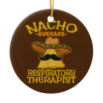 Nacho Average Respiratory Therapist RT Asthma Ceramic Ornament