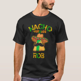 Nacho Average Rob Personalized Name Funny Taco T S T-Shirt