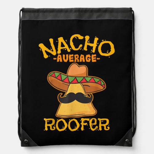 Nacho Average Roofer Mexican Cinco De Mayo Roof Drawstring Bag