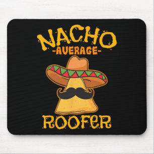 Nacho Average Roofer Mexican Cinco De Mayo Roof Me Mouse Pad