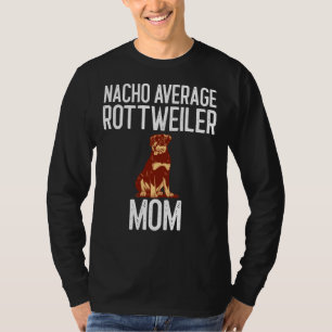 Nacho Average Rottweiler Mom Dog Lover T-Shirt