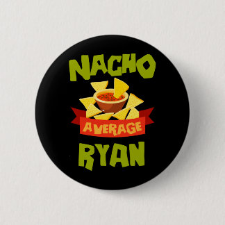 Nacho Average Ryan Funny Birthday Personalized Button
