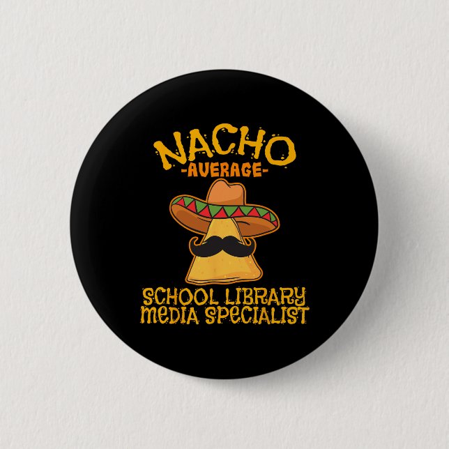 Nacho Average School Library Media Specialist Cinc Button (Front)