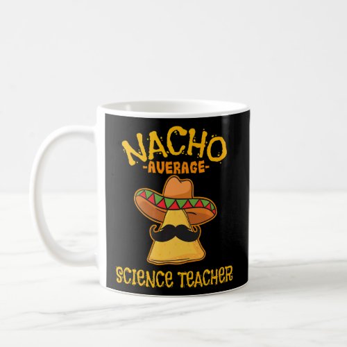 Nacho Average Science Teacher Mexican School Cinco Coffee Mug